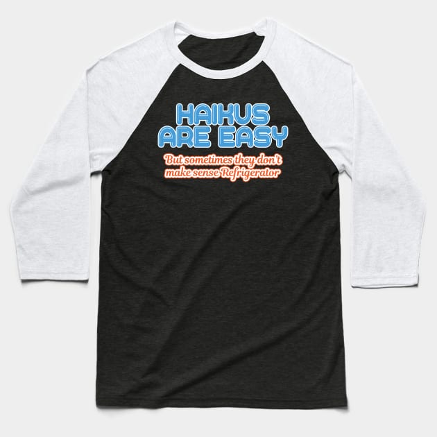 'Haikus Are Easy' Cool Japanese Poem Baseball T-Shirt by ourwackyhome